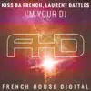 Kiss Da French & Laurent Battles - I'm Your DJ - Single